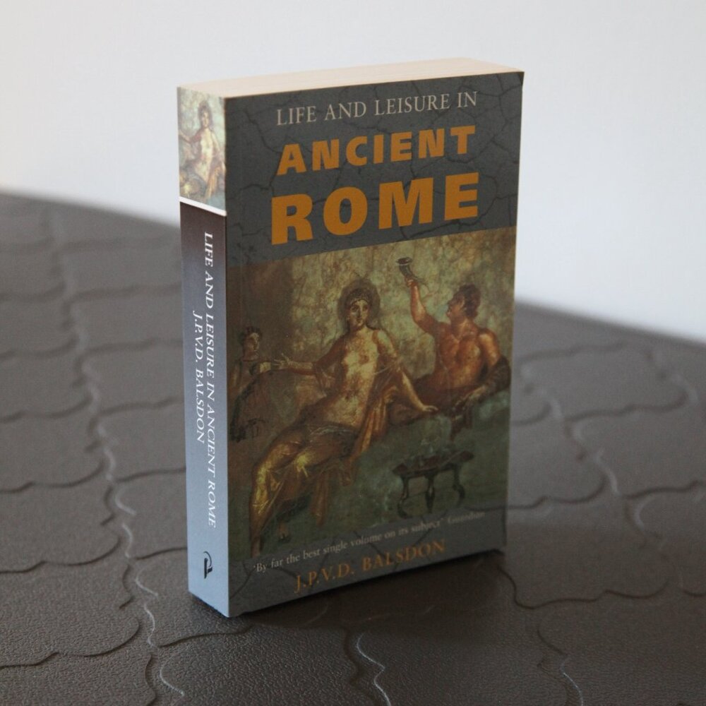 Life and Leisure in Ancient Rome.